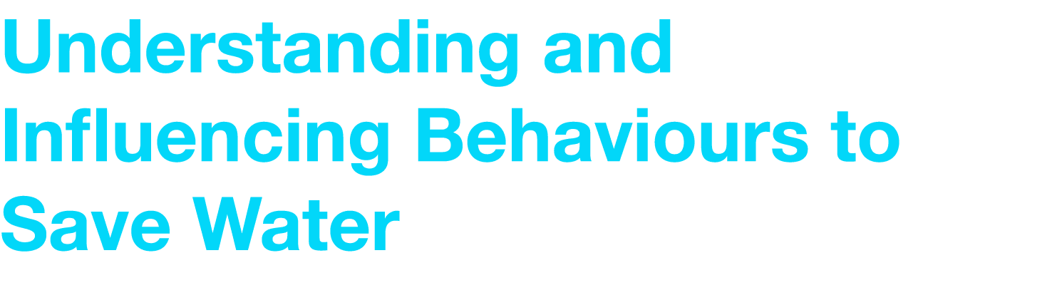 Understanding and Influencing Behaviours to Save Water