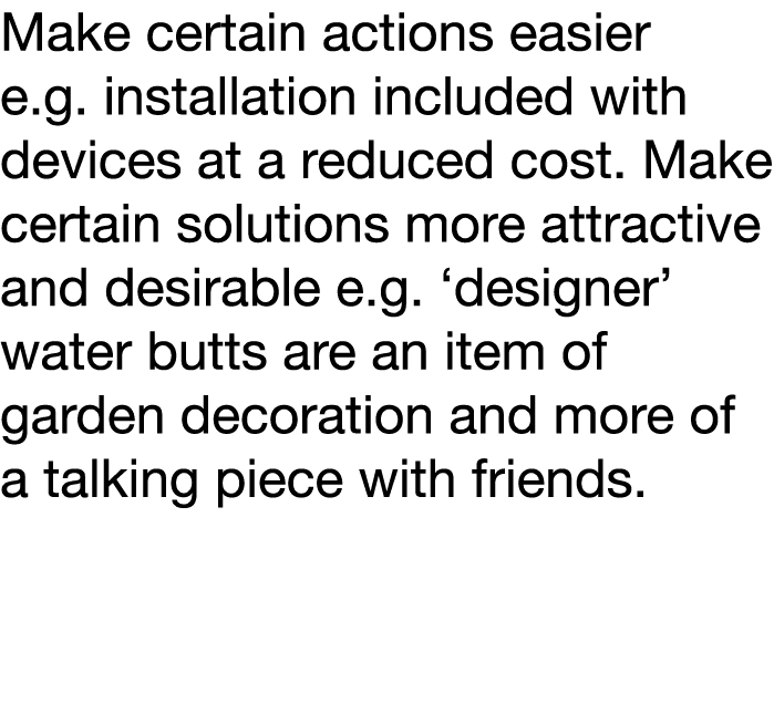Make certain actions easier e g  installation included with devices at a reduced cost  Make certain solutions more at   