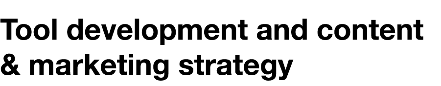 Tool development and content & marketing strategy