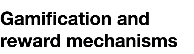 Gamification and reward mechanisms